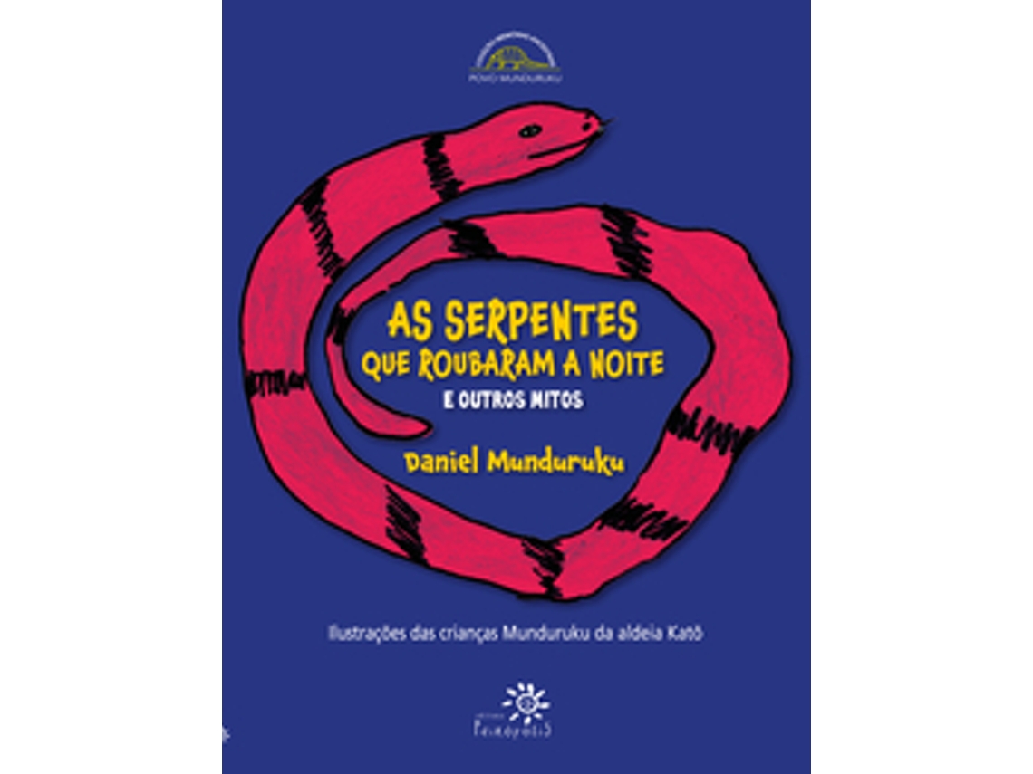 Livro As Serpentes Que Roubaram A Noite E Outros Mitos De Daniel Munduruku (português Do Brasil)