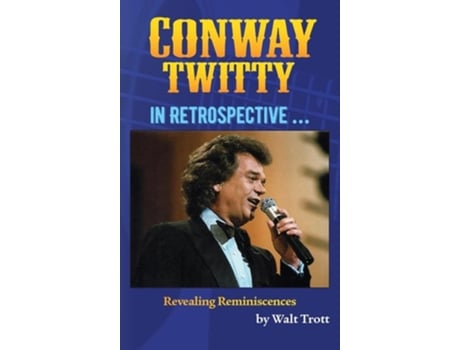Livro Conway Twitty In Retrospective ... de Walt Trott (Inglês - Capa Dura)