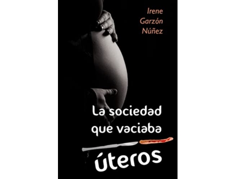 Livro La sociedad que vaciaba úteros Spanish Edition de Irene Garzón Núñez (Espanhol)