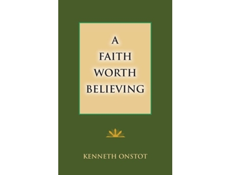 Livro A Faith Worth Believing De Kenneth Onstot (inglês)