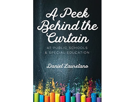 Livro A Peek Behind the Curtain at Public Schools and Special Education de Daniel Lauretano (Inglês)