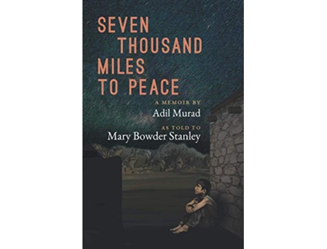 Livro Seven Thousand Miles to Peace: A Memoir de Adil Murad, Mary Bowder Stanley (Inglês)