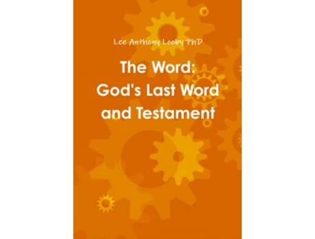 Livro The Word Gods Last Word and Testament de Lee Anthony Looby PhD (Inglês)