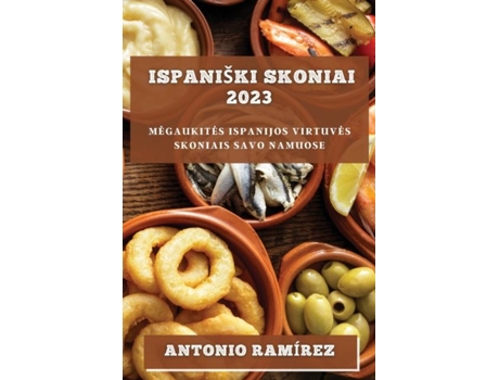 Livro Ispaniški skoniai 2023 Megaukites Ispanijos virtuves skoniais savo namuose de Antonio Ramírez (Inglês)