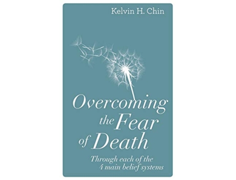 Livro Overcoming the Fear of Death Through Each of the 4 Main Belief Systems de Kelvin H Chin (Inglês)