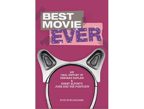 Livro Best Movie Ever An Oral History of Deborah Kaplan amp Harry Elfonts Josie and the Pussycats de Russ Burlingame (Inglês)