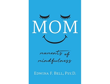 Livro Mom Moments of Mindfulness de Edwina F Bell (Inglês)