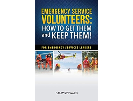 Livro Emergency Service Volunteers: How to Get Them and Keep Them. For Emergency Service Leaders de Sally L Steward ( Inglês )