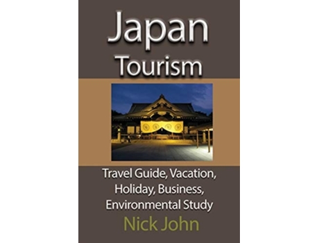 Livro Japan Tourism Travel Guide, Vacation, Holiday, Business, Environmental Study De Nick John (inglês)