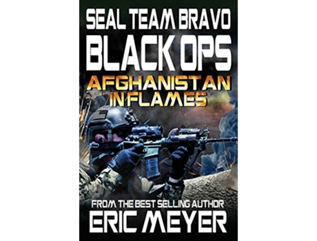 Livro SEAL Team Bravo Black Ops Afghanistan in Flames de Eric Meyer (Inglês)