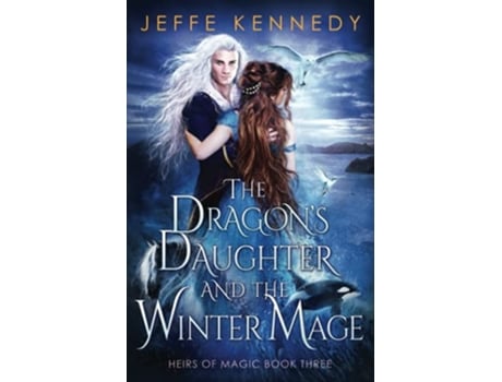 Livro The Dragons Daughter and the Winter Mage An Epic Fantasy Romance Heirs of Magic de Jeffe Kennedy (Inglês)