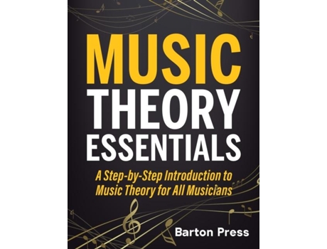 Livro Music Theory Essentials A Step-by-Step Introduction to Music Theory for All Musicians de Barton Press (Inglês)