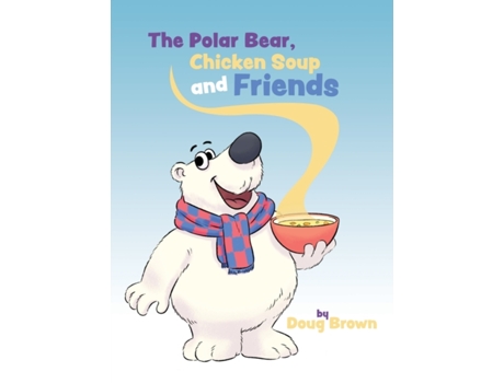 Livro The Polar Bear, Chicken Soup and Friends Doug Brown (Inglês)