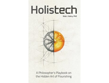 Livro Holistech A Philosophers Playbook on the Hidden Art of Flourishing de Aida I Askry (Inglês - Capa Dura)