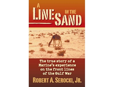 Livro A LINE IN THE SAND The true story of a Marines experience on the front line of the Gulf War de Robert a Serocki (Inglês)