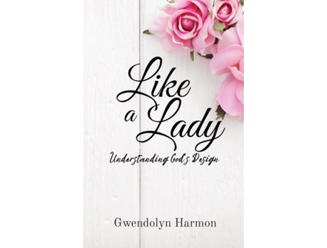 Livro Like a Lady Understanding Gods Design de Gwendolyn Harmon (Inglês)