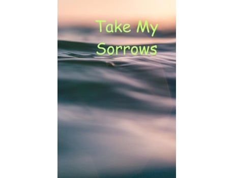 Livro Take My Sorrows de jennifar amy (Inglês)
