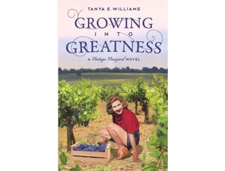 Livro Growing Into Greatness A Vintage Vineyard Novel de Tanya E Williams (Inglês)