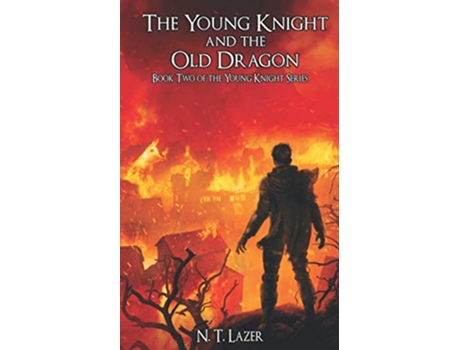 Livro The Young Knight and the Old Dragon Book Two of the Young Knight Series The Young Knight Trilogy de N T Lazer (Inglês)