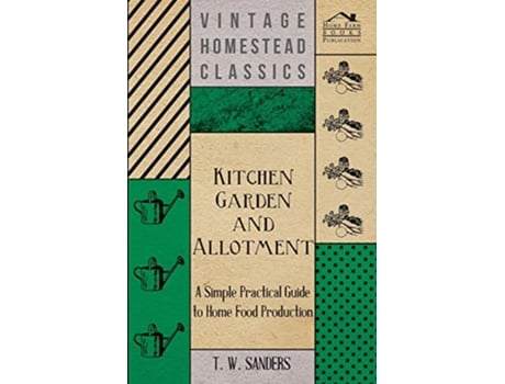 Livro Kitchen Garden and Allotment A Simple Practical Guide to Home Food Production de T W Sanders (Inglês)