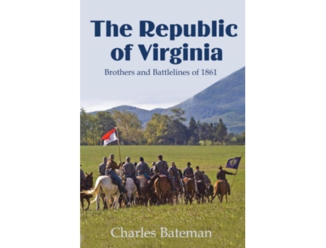 Livro The Republic of Virginia Brothers and Battle lines of 1861 de Charles Bateman (Inglês)
