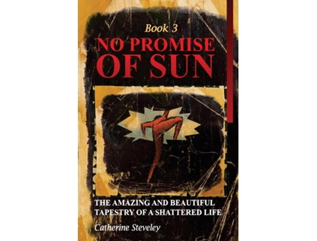 Livro No Promise of Sun, Book 3 The Amazing and Beautiful Tapestry of a Shattered Life de Catherine Steveley (Inglês)