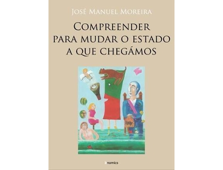 Livro Compreender Para Mudar O Estado A Que Chegámos de Jose Manuel Moreira