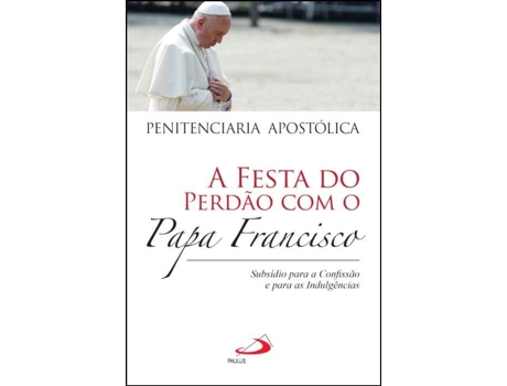 A Festa do Perdão com o Papa Francisco: subsídio para a…