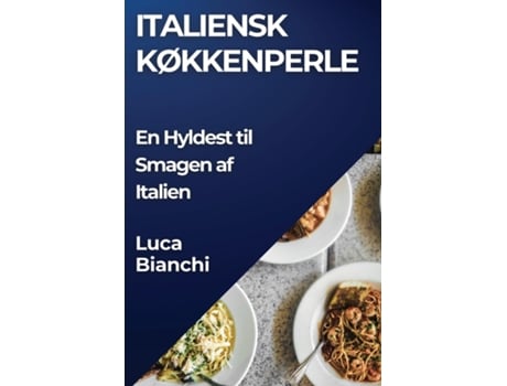 Livro Italiensk Køkkenperle En Hyldest til Smagen af Italien de Luca Bianchi (Inglês)