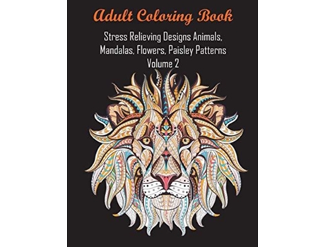 Livro Adult Coloring Book Stress Relieving Designs Animals, Mandalas, Flowers, Paisley Patterns Volume 2 De Adult Coloring Books (inglês)