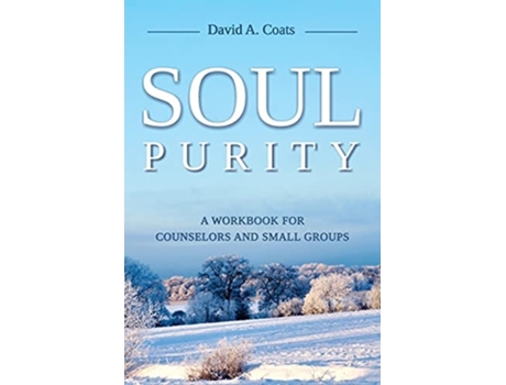 Livro Soul Purity A Workbook For Counselors And Small Groups De David A Coats (inglês)