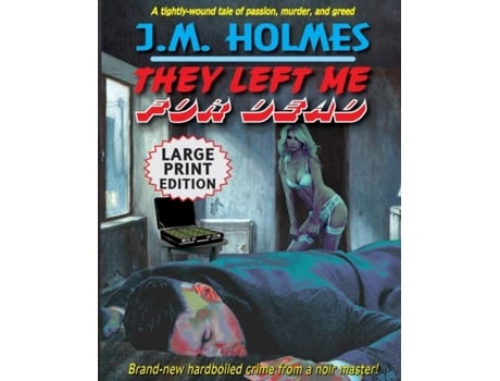 Livro They Left Me For Dead Large Print Edition A Hardboiled Noir Crime Thriller De J M Holmes (inglês)