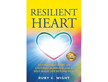Livro Resilient Heart Unstable Home, An Unstable Marriage, And A Self-made Life Beyond Pain De Ruby Wight (inglês)