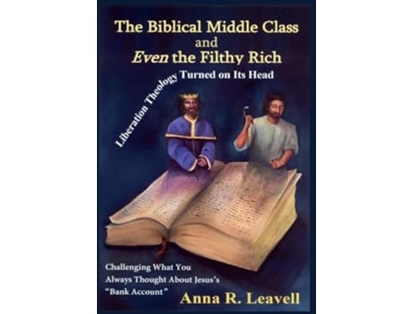 Livro The Biblical Middle Class and Even the Filthy Rich de Anna R Leavell (Inglês - Capa Dura)