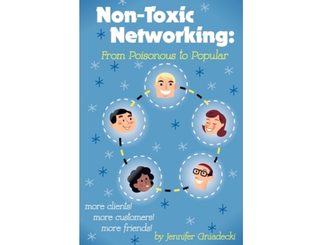 Livro Non-Toxic Networking: From Poisonous to Popular Jennifer Gniadecki (Inglês)