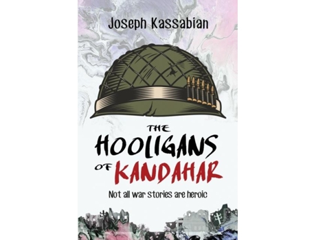 Livro The Hooligans Of Kandahar Not All War Stories Are Heroic De Joseph Kassabian (inglês)