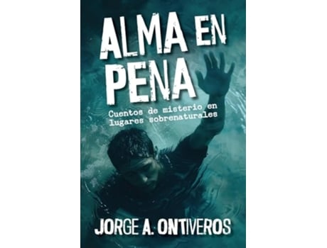 Livro Alma en pena, cuentos de misterio en lugares sobrenaturales de Jorge A Ontiveros (Espanhol)