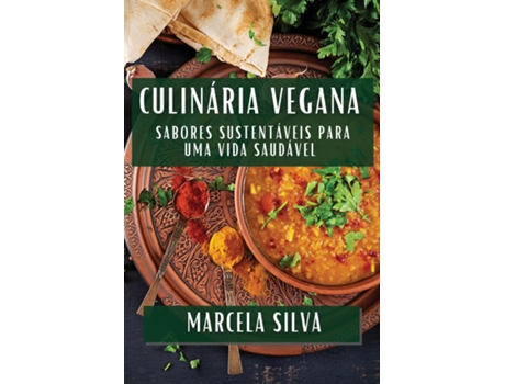 Livro Culinária Vegana Sabores Sustentáveis para uma Vida Saudável de Marcela Silva (Inglês)