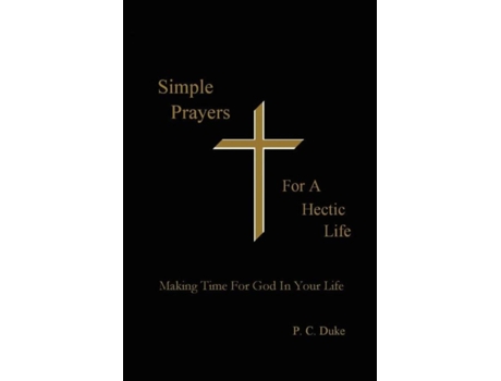 Livro Simple Prayers For A Hectic Life: Making Time For God In Your Life P. C. Duke (Inglês)