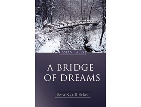 Livro Bridge Of Dreams, A Asian Tales De Ezra Kyrill Erker (inglês)