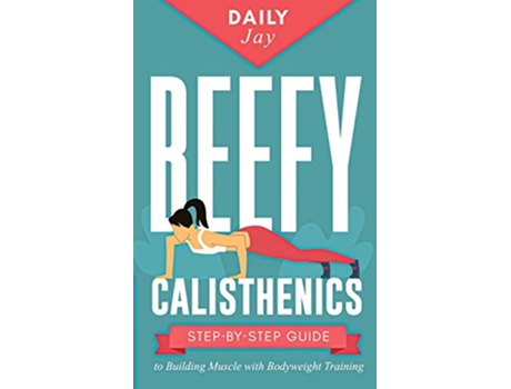 Livro Beefy Calisthenics StepbyStep Guide to Building Muscle with Bodyweight Training de Daily Jay (Inglês)