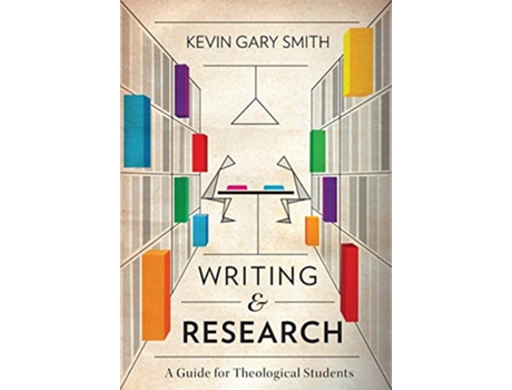 Livro Writing and Research A Guide for Theological Students de Kevin Gary Smith (Inglês)