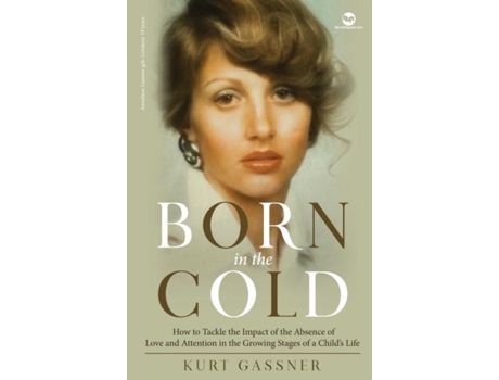 Livro Born In The Cold How To Tackle The Impact Of The Absence Of Love And Attention In The Growing Stages Of A Childs Life De Kurt Gassner (inglês)