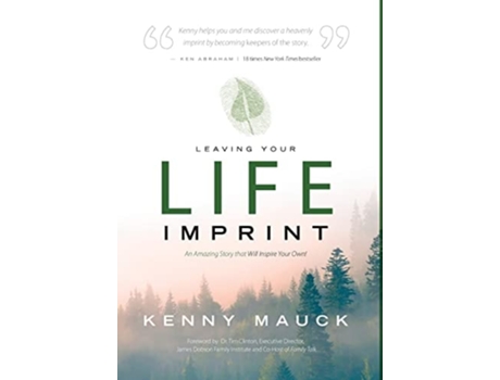 Livro Leaving Your Life Imprint A Legacy Story That Lives Beyond Ones Lifetime De Kenny Mauck (inglês - Capa Dura)