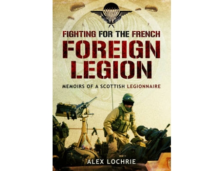 Livro fighting for the french foreign legion: memoirs of a scottish legionnaire de alex lochrie (inglês)