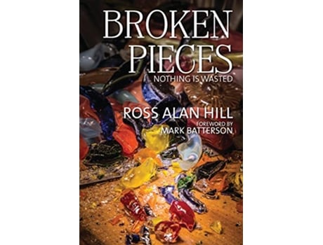 Livro Broken Pieces Nothing Is Wasted de Ross Alan Hill (Inglês)