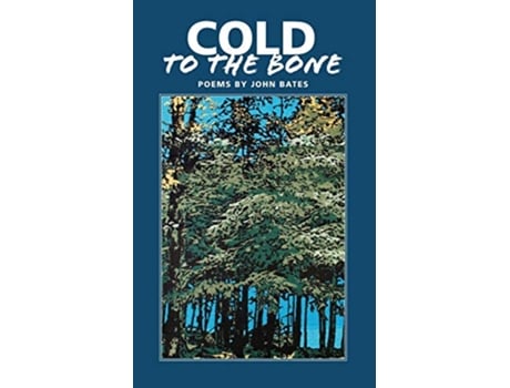 Livro Cold to the Bone Poems by John Bates de John Mark Bates (Inglês)