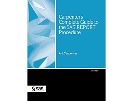 Livro Carpenters Complete Guide to the SAS REPORT Procedure de Art Carpenter (Inglês)