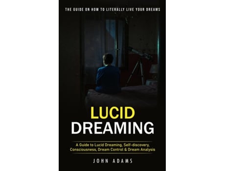 Livro Lucid Dreaming The Ultimate Guide on How to Literally Live Your Dreams de John Adams (Inglês)