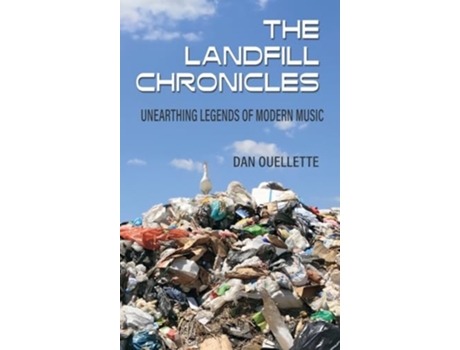 Livro The Landfill Chronicles - Unearthing Legends of Modern Music de Dan Ouellette (Inglês - Capa Dura)